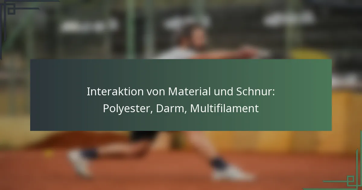 Interaktion von Material und Schnur: Polyester, Darm, Multifilament