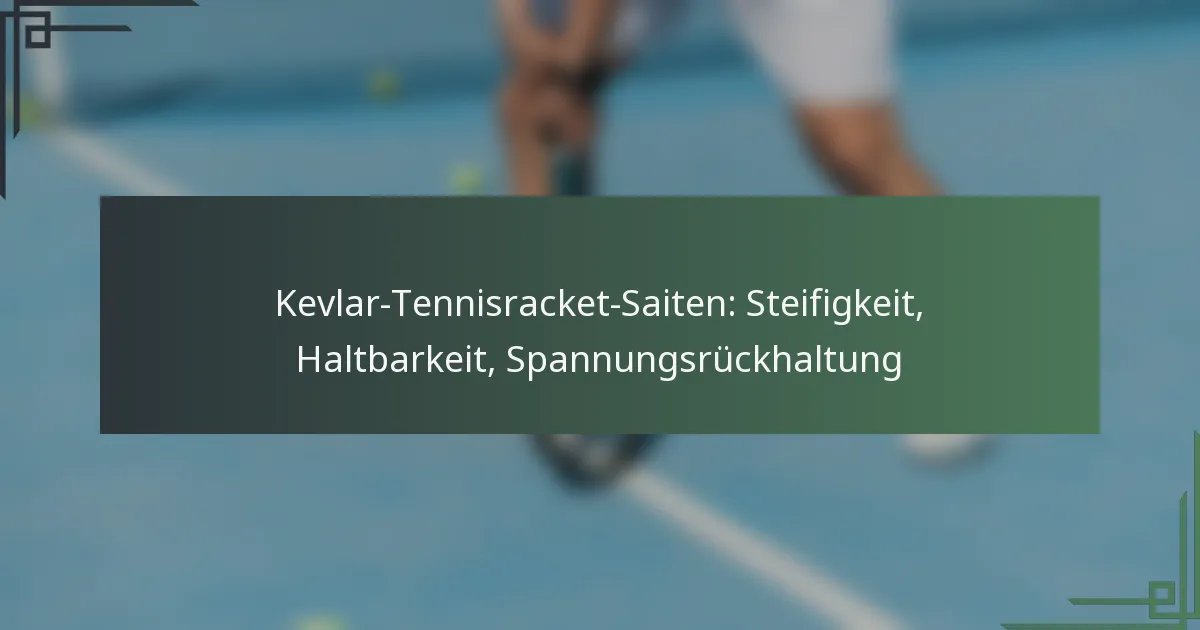 Kevlar-Tennisracket-Saiten: Steifigkeit, Haltbarkeit, Spannungsrückhaltung