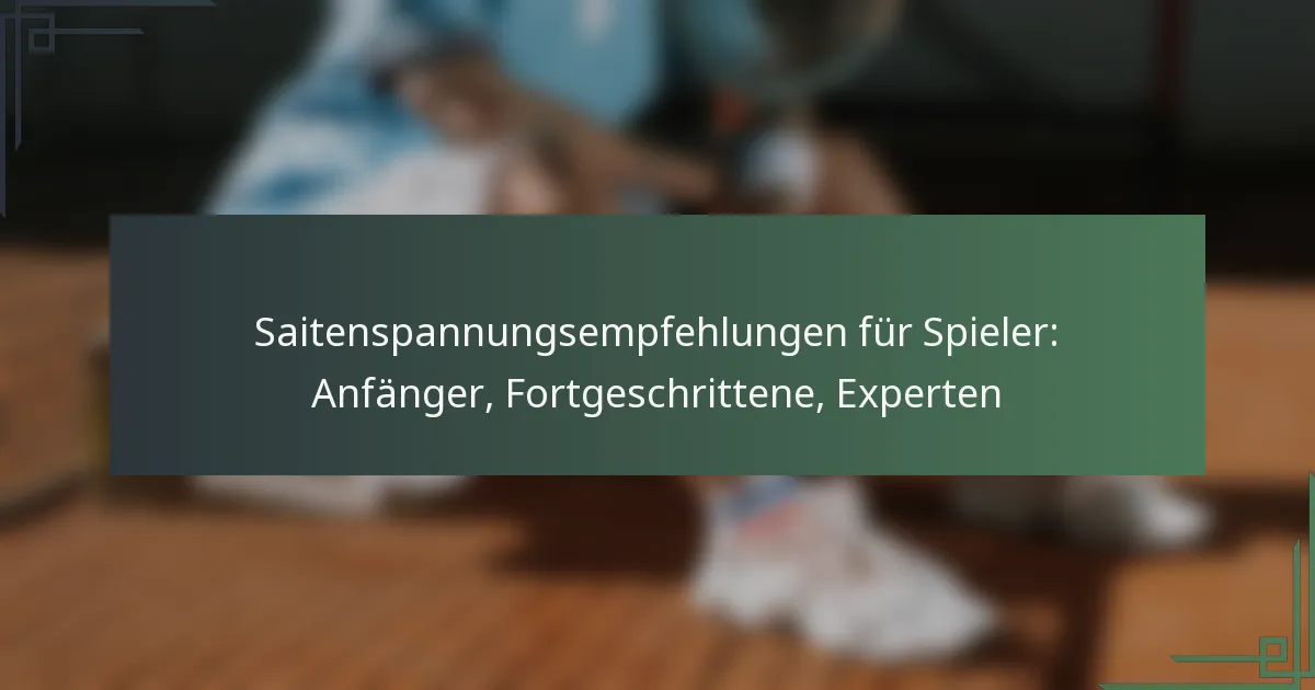 Saitenspannungsempfehlungen für Spieler: Anfänger, Fortgeschrittene, Experten