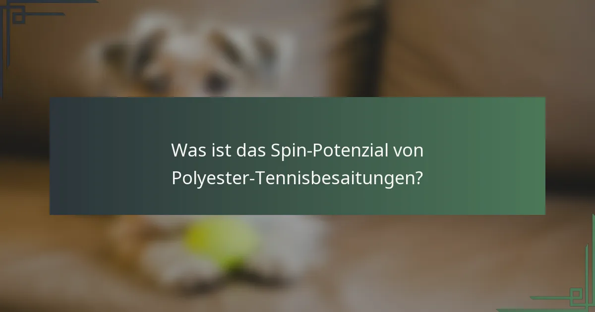 Was ist das Spin-Potenzial von Polyester-Tennisbesaitungen?