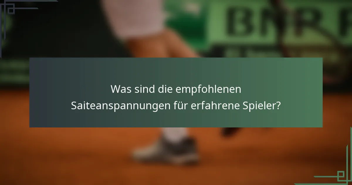 Was sind die empfohlenen Saiteanspannungen für erfahrene Spieler?