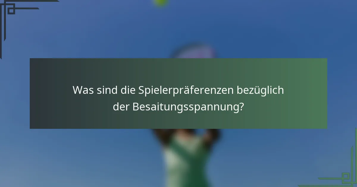 Was sind die Spielerpräferenzen bezüglich der Besaitungsspannung?