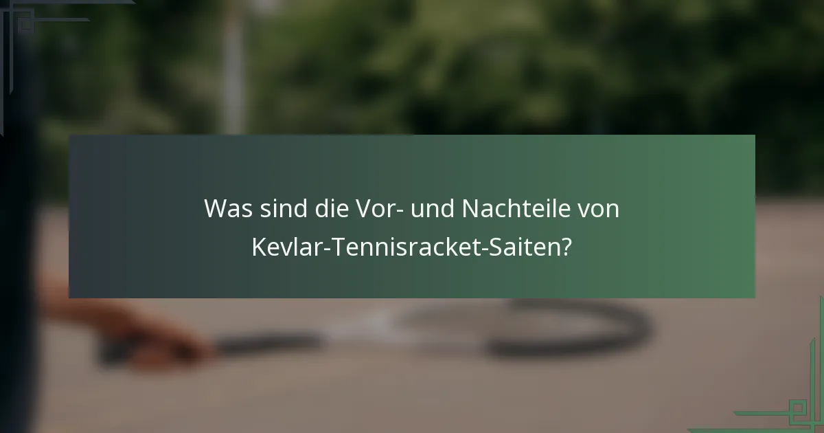 Was sind die Vor- und Nachteile von Kevlar-Tennisracket-Saiten?