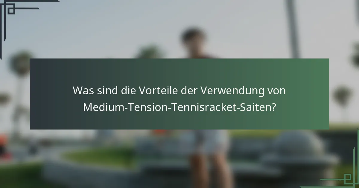 Was sind die Vorteile der Verwendung von Medium-Tension-Tennisracket-Saiten?