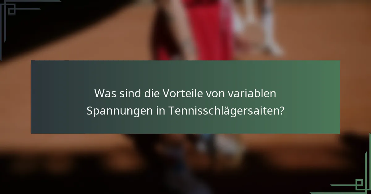 Was sind die Vorteile von variablen Spannungen in Tennisschlägersaiten?