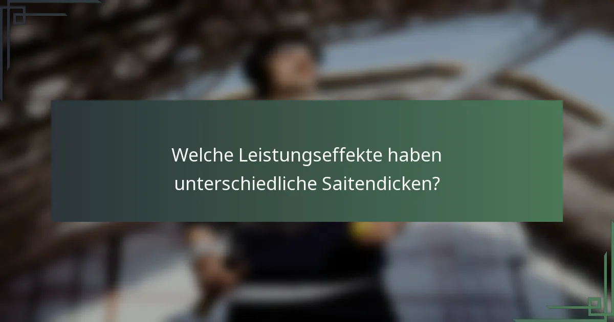 Welche Leistungseffekte haben unterschiedliche Saitendicken?