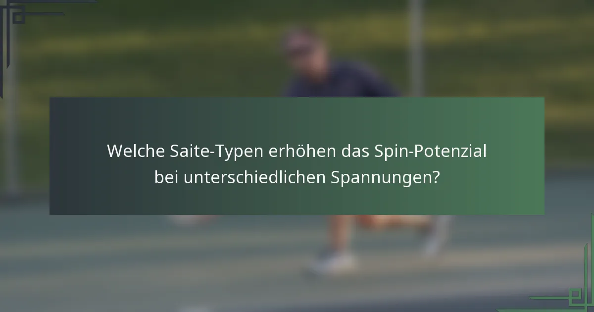 Welche Saite-Typen erhöhen das Spin-Potenzial bei unterschiedlichen Spannungen?