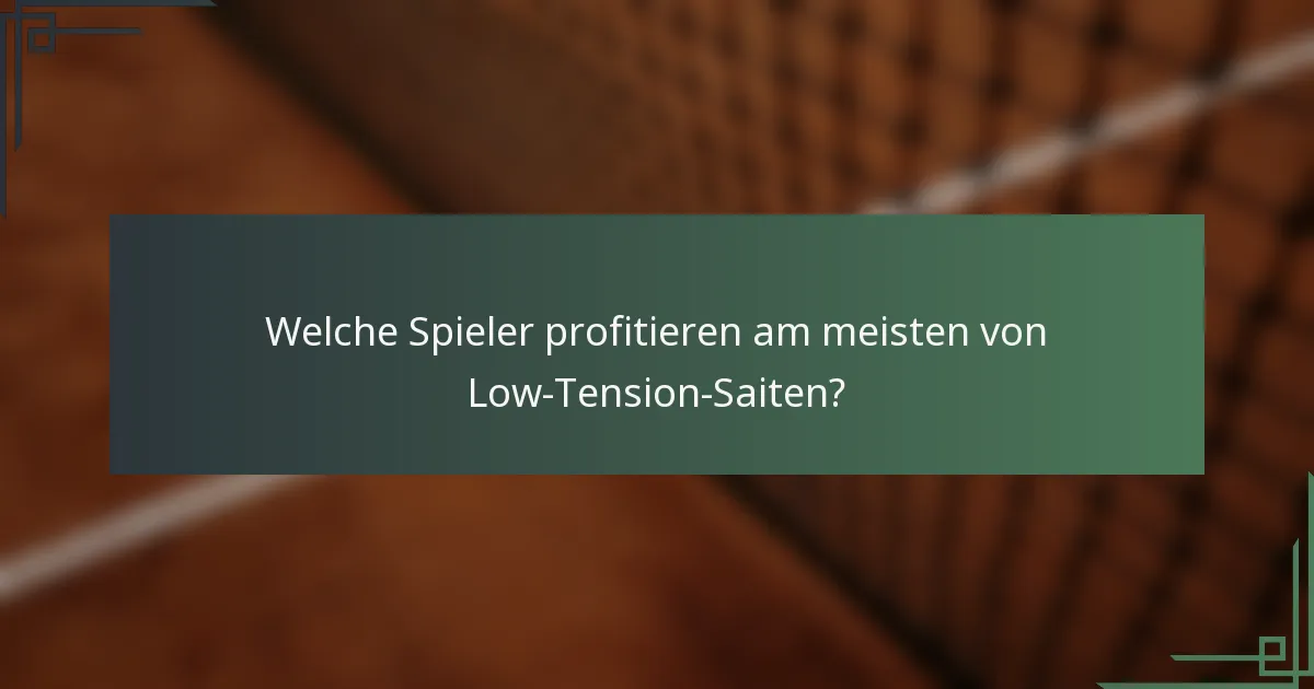 Welche Spieler profitieren am meisten von Low-Tension-Saiten?