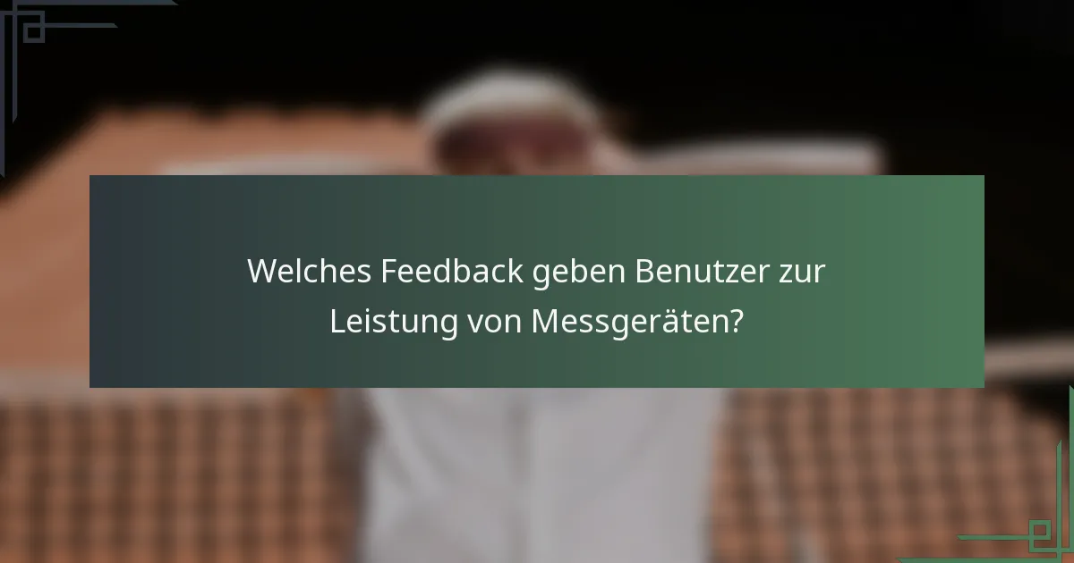 Welches Feedback geben Benutzer zur Leistung von Messgeräten?