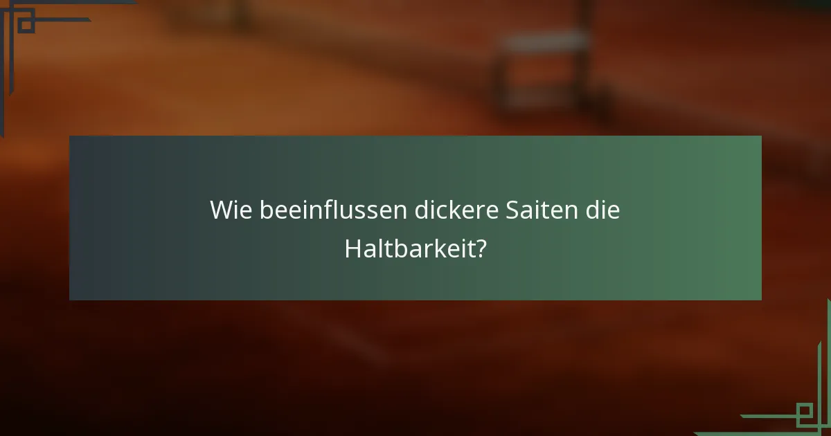 Wie beeinflussen dickere Saiten die Haltbarkeit?