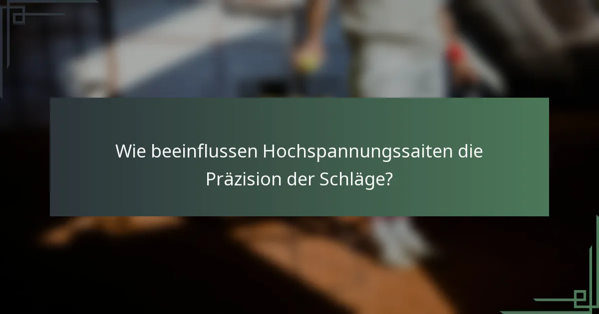 Wie beeinflussen Hochspannungssaiten die Präzision der Schläge?