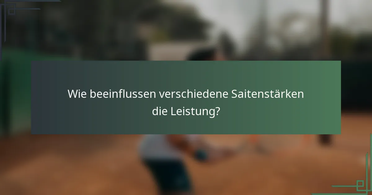 Wie beeinflussen verschiedene Saitenstärken die Leistung?