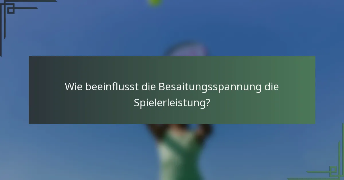 Wie beeinflusst die Besaitungsspannung die Spielerleistung?