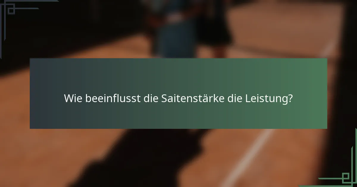 Wie beeinflusst die Saitenstärke die Leistung?