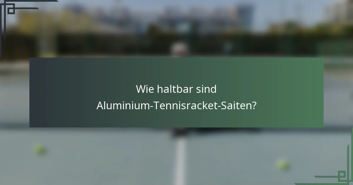 Wie haltbar sind Aluminium-Tennisracket-Saiten?