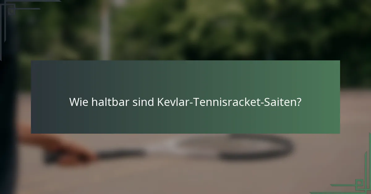 Wie haltbar sind Kevlar-Tennisracket-Saiten?