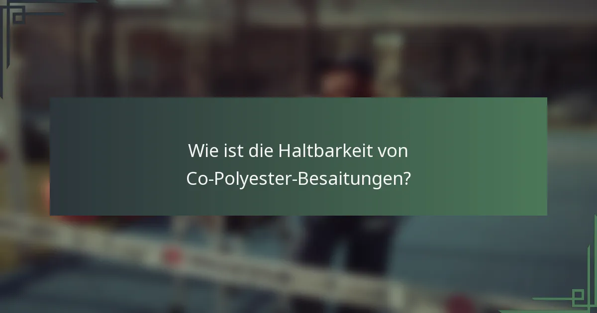 Wie ist die Haltbarkeit von Co-Polyester-Besaitungen?