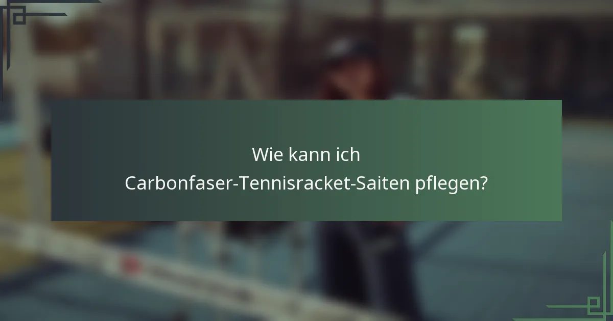 Wie kann ich Carbonfaser-Tennisracket-Saiten pflegen?