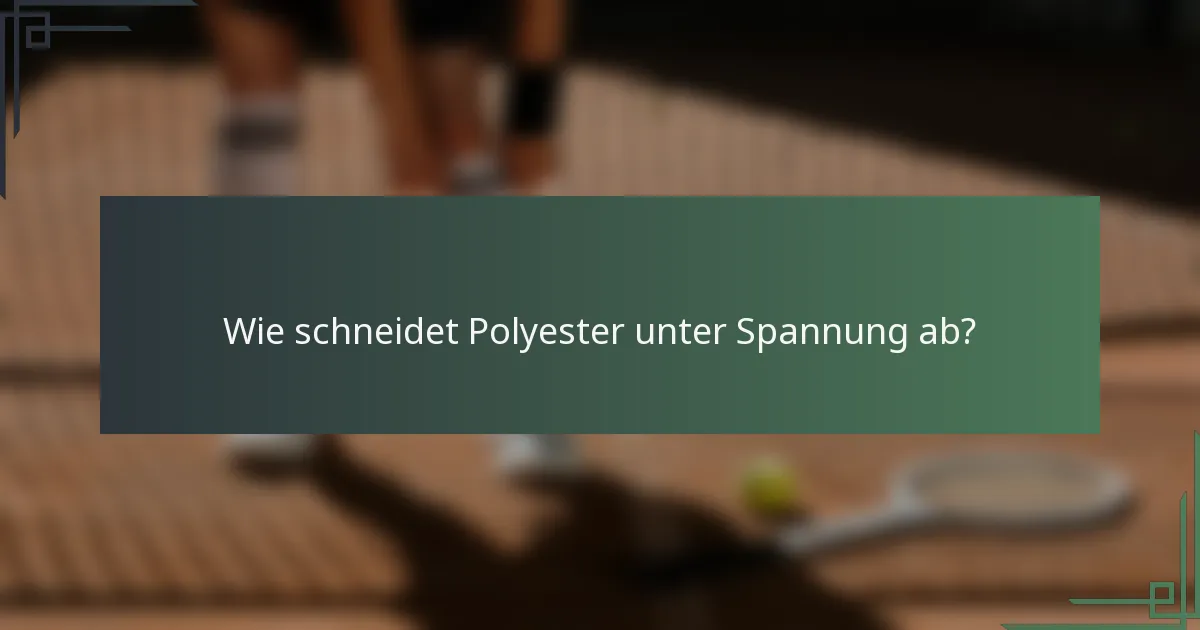 Wie schneidet Polyester unter Spannung ab?