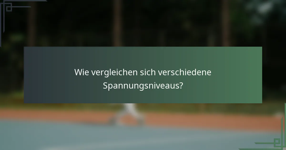 Wie vergleichen sich verschiedene Spannungsniveaus?