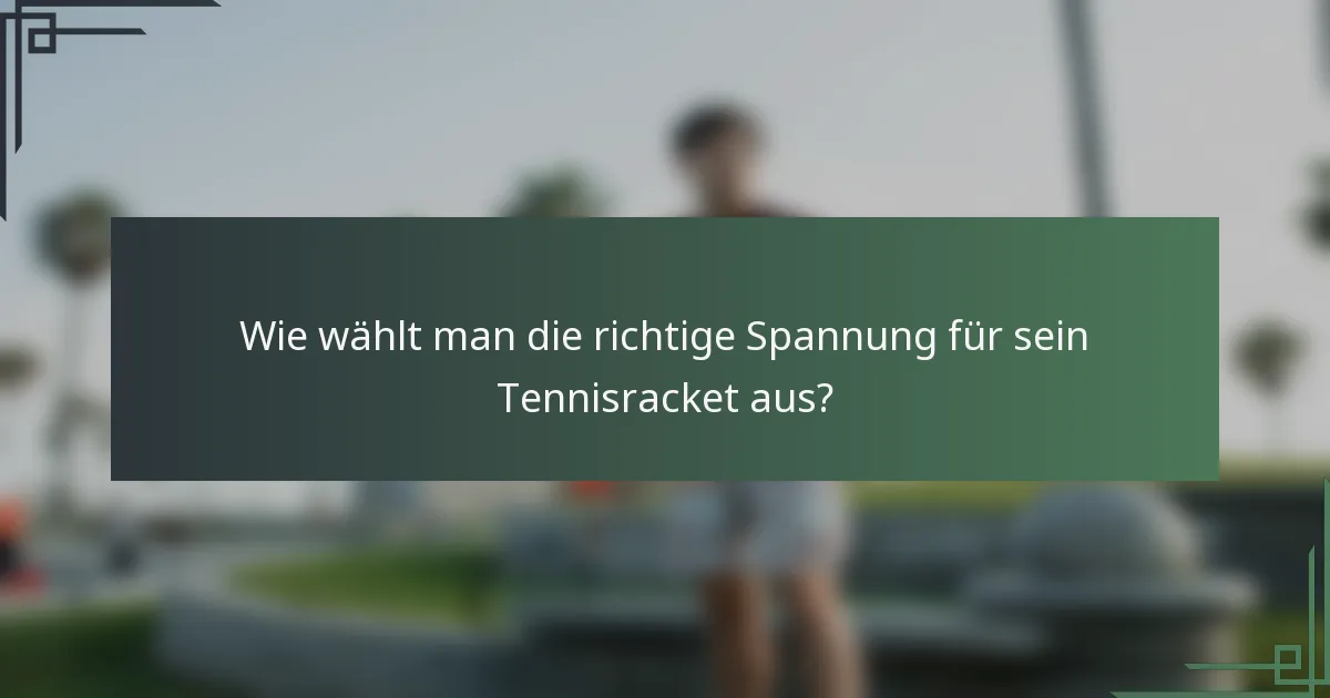 Wie wählt man die richtige Spannung für sein Tennisracket aus?