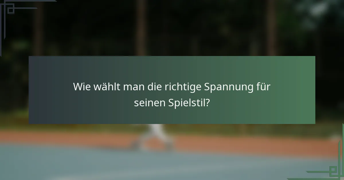Wie wählt man die richtige Spannung für seinen Spielstil?