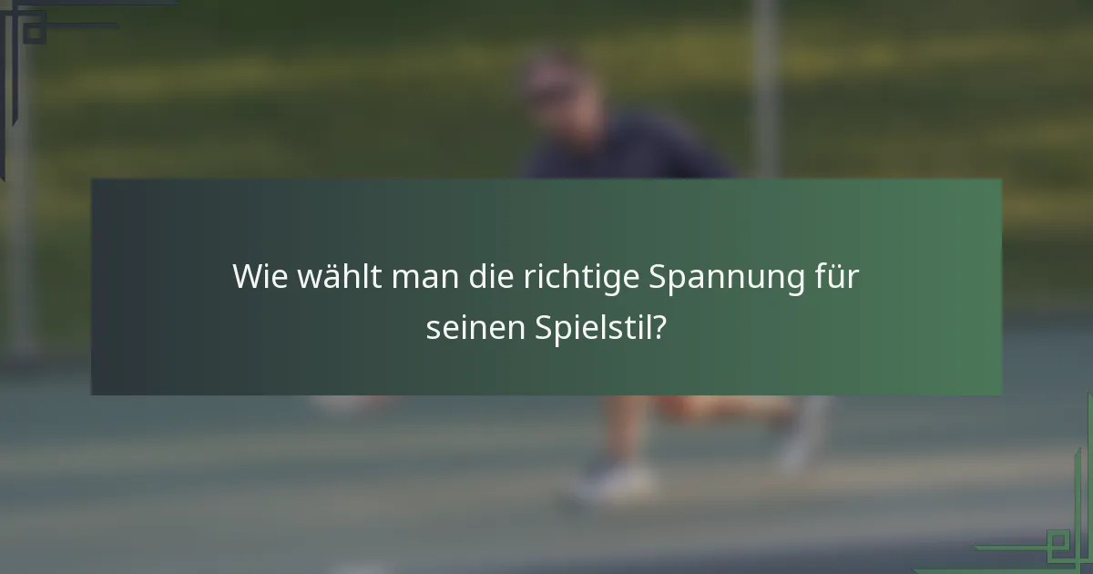 Wie wählt man die richtige Spannung für seinen Spielstil?