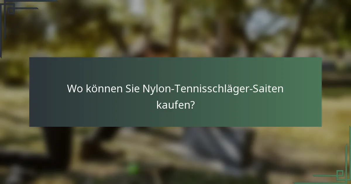 Wo können Sie Nylon-Tennisschläger-Saiten kaufen?